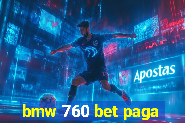 bmw 760 bet paga